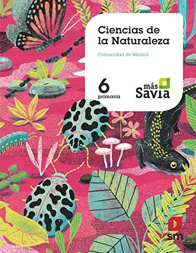 Ciencias de la naturaleza. 6 Primaria. Más Savia. Madrid – EDICIONES SM