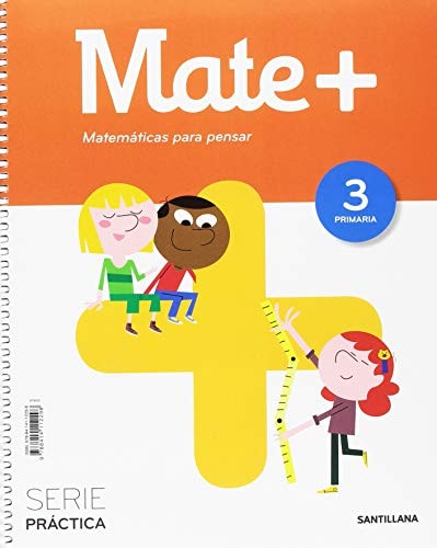 MATE+ MATEMATICAS PARA PENSAR SERIE PRACTICA 3 PRIMARIA – Santillana Educación, S.L.