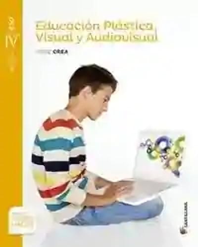 EDUCACION PLASTICA, VISUAL Y AUDIOVISUAL SERIE CREA NIVEL IV ESO SABER HACER – Santillana Educación, S.L.