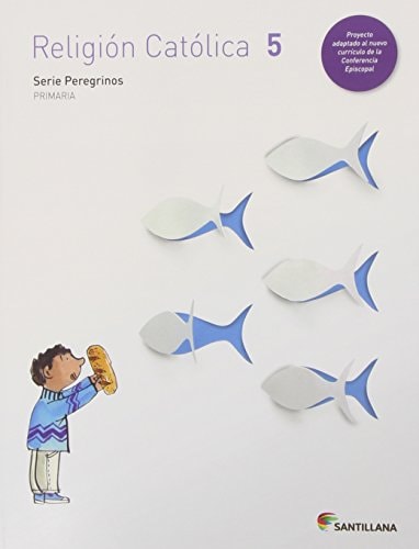 RELIGION CATOLICA PEREGRINOS 5 PRIMARIA (Spanish Edition) – Santillana Educación, S.L.