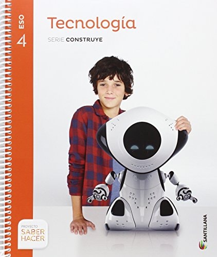 TECNOLOGIA SERIE CONSTRUYE 4 ESO SABER HACER – Santillana Educación, S.L.