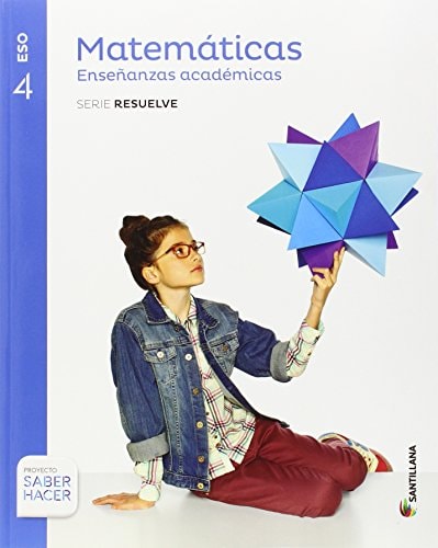 MATEMATICAS ENSEÑANZAS ACADEMICAS SERIE RESUELVE 4 ESO SABER HACER – Santillana Educación, S.L.