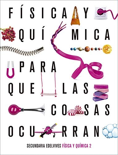 Proyecto: Para que las cosas ocurran - Física y Química 2 – Editorial Luis Vives (Edelvives)