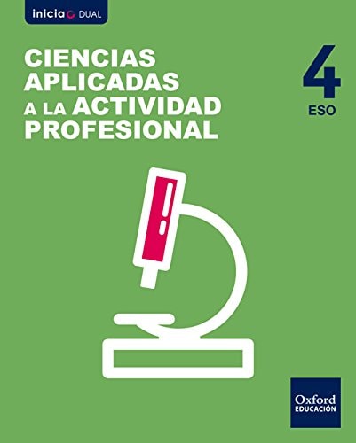 Inicia Ciencias Aplicadas a la Actividad Profesional 4.º ESO. Libro del alumno – Oxford University Press España, S.A.