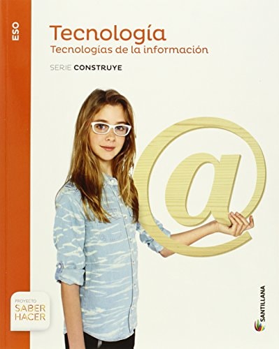 TECNOLOGIA ESO TECNOLOGIA DE LA INFORMACION SERIE CONSTRUYE SABER HACER – Santillana Educación, S.L.