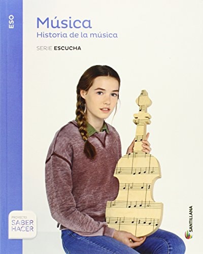 MUSICA SERIE ESCUCHA ESO HISTORIA DE LA MUSICA SABER HACER – Santillana Educación, S.L.