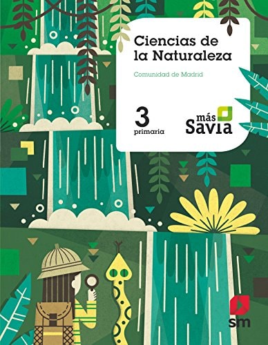 Ciencias de la naturaleza. 3 Primaria. Más Savia. Madrid – EDICIONES SM