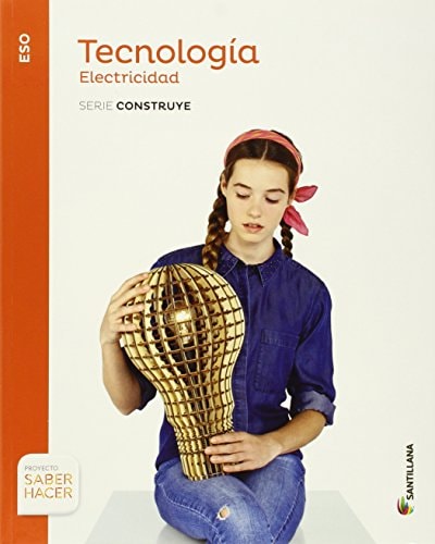 TECNOLOGIA ESO ELECTRICIDAD SERIE CONSTRUYE SABER HACER – Santillana Educación, S.L.