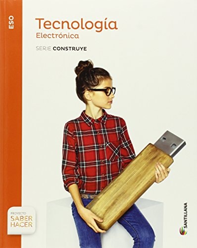 TECNOLOGIA ESO ELECTRONICA SERIE CONSTRUYE SABER HACER – Santillana Educación, S.L.