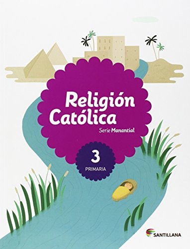 RELIGION CATOLICA SERIE MANANTIAL 3 PRIMARIA – Santillana Educación, S.L.