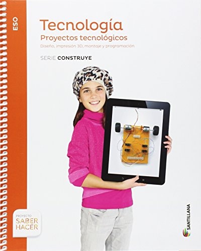TECNOLOGIA PROYECTOS TECNOLOGICOS SERIE CONSTRUYE 4 ESO SABER HACER – Santillana Educación, S.L.